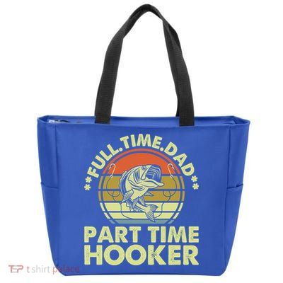Full Time Dad Part Time Hooker Papa Funny Funny Gift Zip Tote Bag