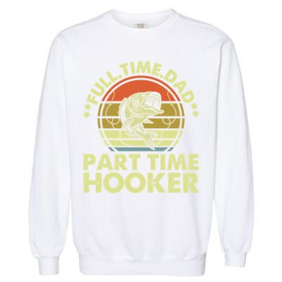 Full Time Dad Part Time Hooker Papa Funny Funny Gift Garment-Dyed Sweatshirt