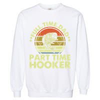 Full Time Dad Part Time Hooker Papa Funny Funny Gift Garment-Dyed Sweatshirt