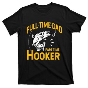 Full Time Dad Part Time Hooker Funny Fathers Day Fishing T-Shirt