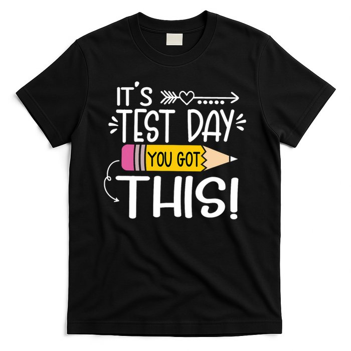 Funny Testing Day It's Test Day You Got This Teacher Student T-Shirt
