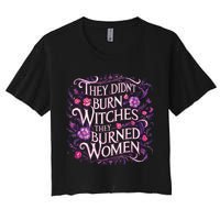 Floral They Didnt Burn Witches They Burned Women Feminist Women's Crop Top Tee