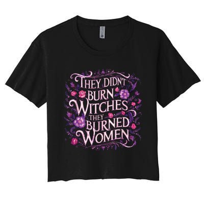 Floral They Didnt Burn Witches They Burned Women Feminist Women's Crop Top Tee