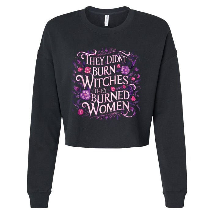 Floral They Didnt Burn Witches They Burned Women Feminist Cropped Pullover Crew