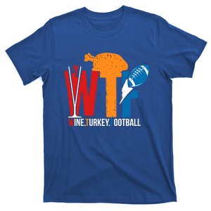 Funny Thanksgiving Day Quote Gift Wine Turkey Football Gift T-Shirt