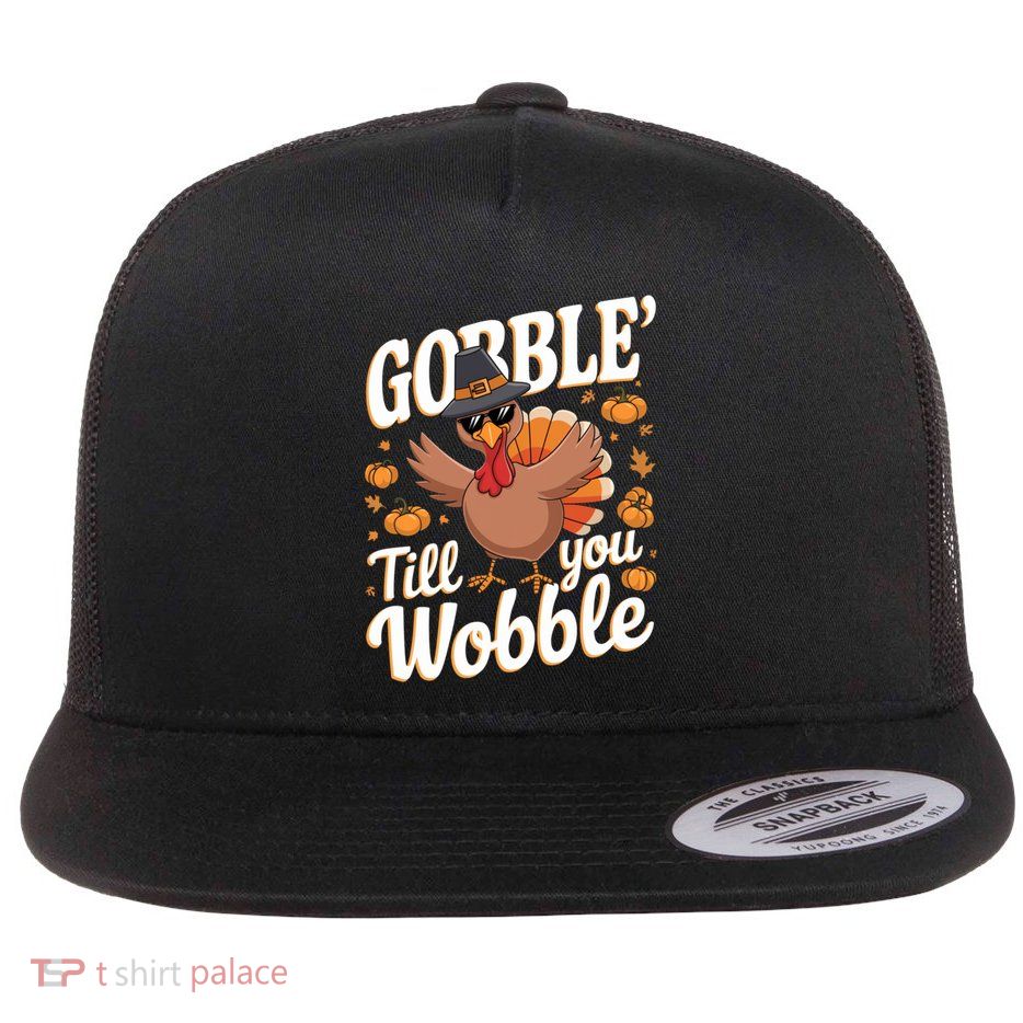 Funny Turkey Day Thanksgiving Gobble Till You Wobble Gift Flatbill Hat