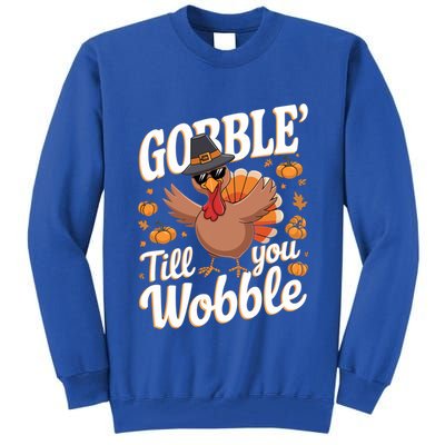 Funny Turkey Day Thanksgiving Gobble Till You Wobble Gift Tall Sweatshirt