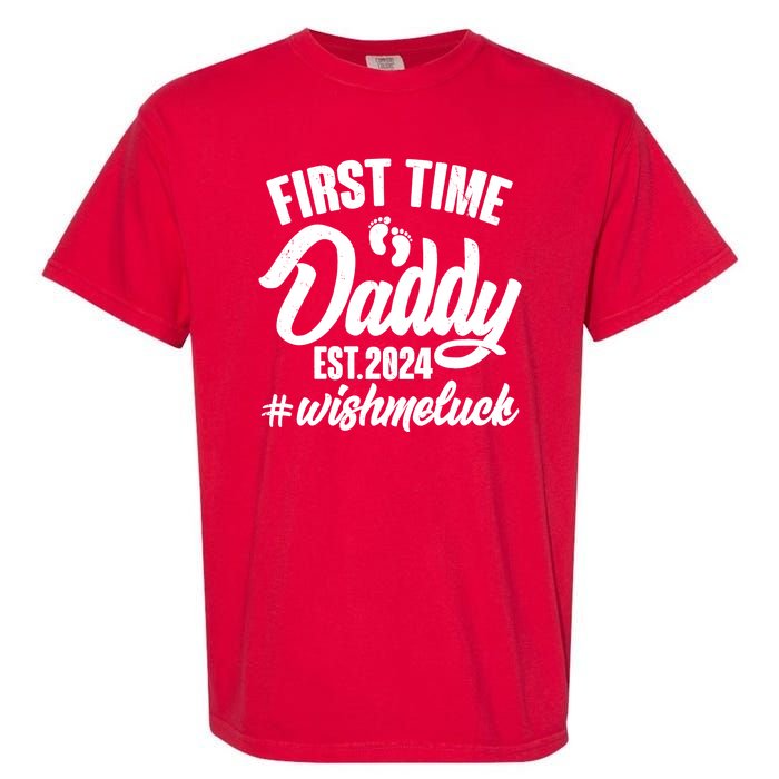 First Time Daddy Est. 2024 Wish Me Luck Garment-Dyed Heavyweight T-Shirt