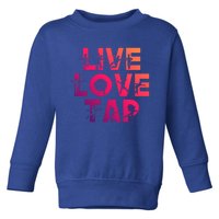 Funny Tap Dancing Design Live Love Tap Dance Gift Cool Gift Toddler Sweatshirt