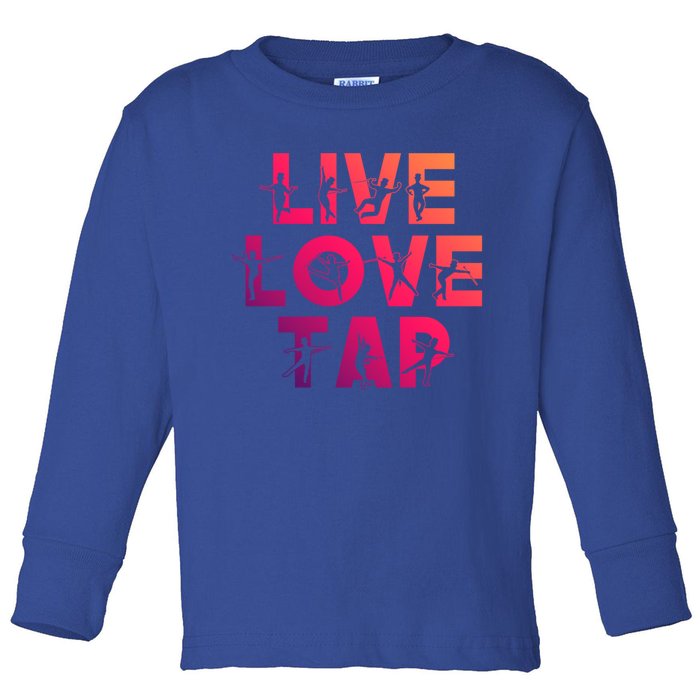 Funny Tap Dancing Design Live Love Tap Dance Gift Cool Gift Toddler Long Sleeve Shirt