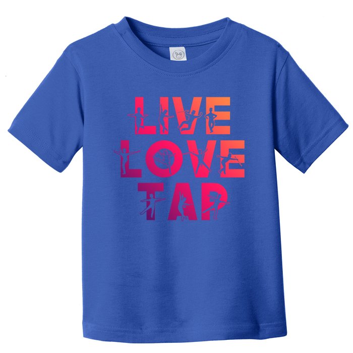 Funny Tap Dancing Design Live Love Tap Dance Gift Cool Gift Toddler T-Shirt