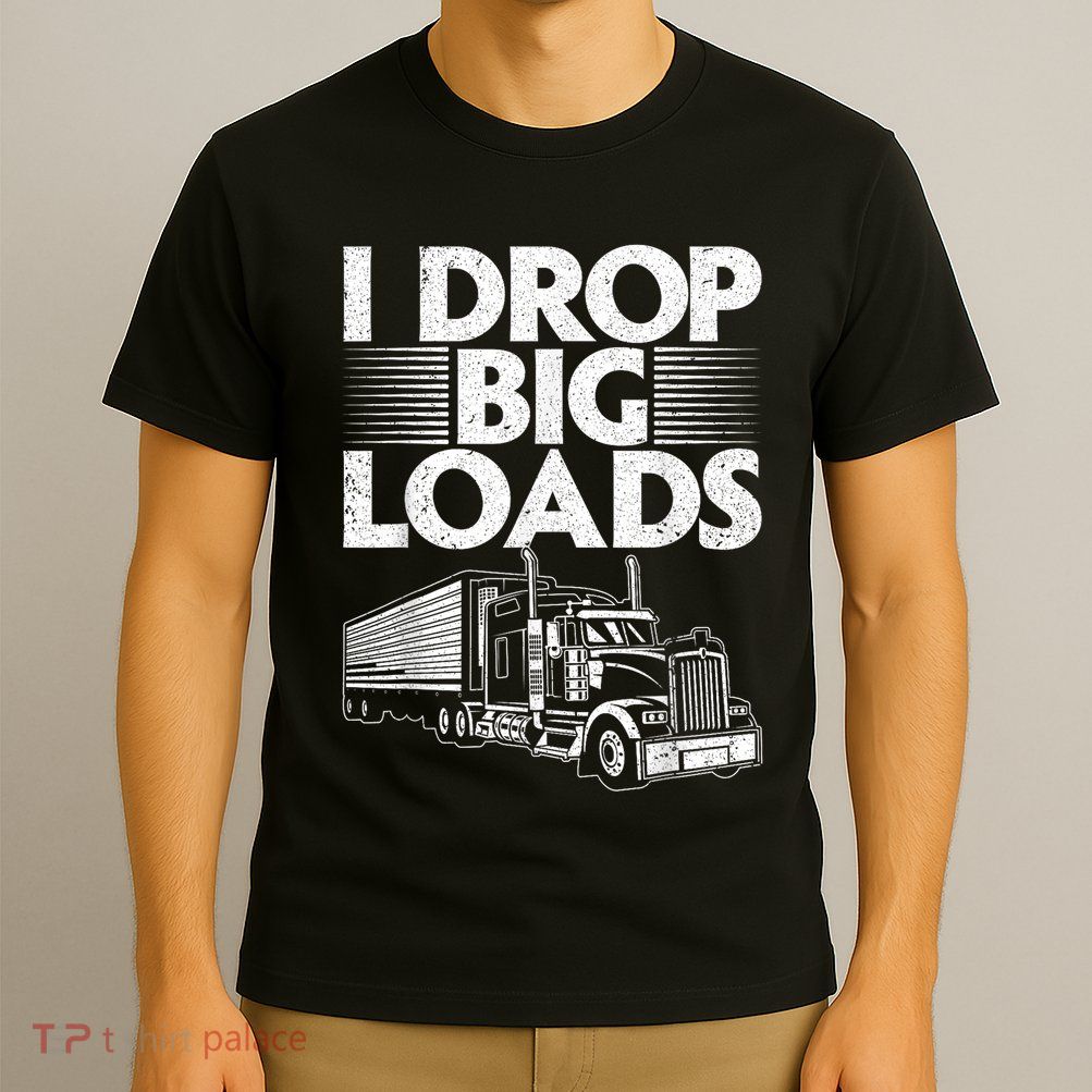 Funny Trucker Design For Semi Truck Driver Lover T-Shirt