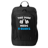 Funny This Dude Needs Vbucks Will Work For Bucks Gamer City Backpack