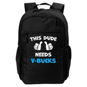 Funny This Dude Needs Vbucks Will Work For Bucks Gamer Daily Commute Backpack