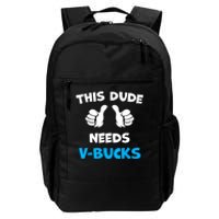 Funny This Dude Needs Vbucks Will Work For Bucks Gamer Daily Commute Backpack