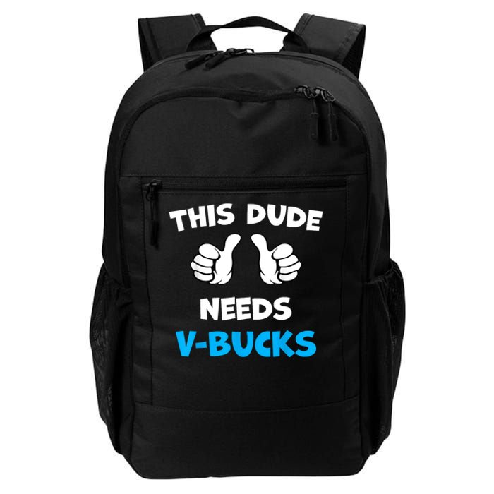 Funny This Dude Needs Vbucks Will Work For Bucks Gamer Daily Commute Backpack