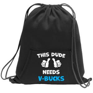 Funny This Dude Needs Vbucks Will Work For Bucks Gamer Sweatshirt Cinch Pack Bag