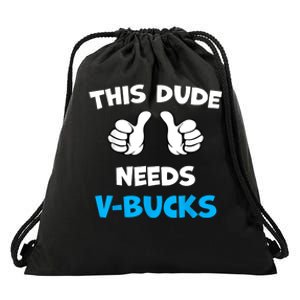 Funny This Dude Needs Vbucks Will Work For Bucks Gamer Drawstring Bag