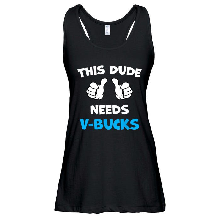 Funny This Dude Needs Vbucks Will Work For Bucks Gamer Ladies Essential Flowy Tank