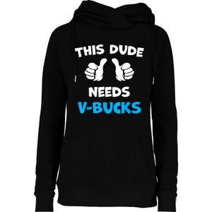 Funny This Dude Needs Vbucks Will Work For Bucks Gamer Womens Funnel Neck Pullover Hood