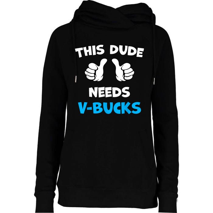 Funny This Dude Needs Vbucks Will Work For Bucks Gamer Womens Funnel Neck Pullover Hood