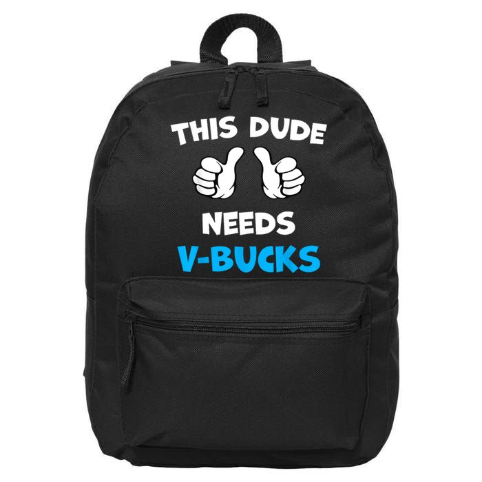 Funny This Dude Needs Vbucks Will Work For Bucks Gamer 16 in Basic Backpack