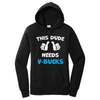 Funny This Dude Needs Vbucks Will Work For Bucks Gamer Women's Pullover Hoodie