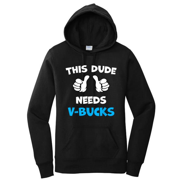 Funny This Dude Needs Vbucks Will Work For Bucks Gamer Women's Pullover Hoodie