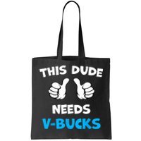 Funny This Dude Needs Vbucks Will Work For Bucks Gamer Tote Bag