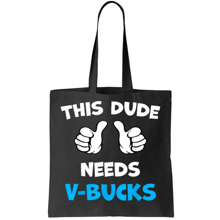 Funny This Dude Needs Vbucks Will Work For Bucks Gamer Tote Bag