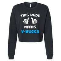 Funny This Dude Needs Vbucks Will Work For Bucks Gamer Cropped Pullover Crew