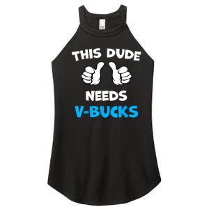 Funny This Dude Needs Vbucks Will Work For Bucks Gamer Women's Perfect Tri Rocker Tank