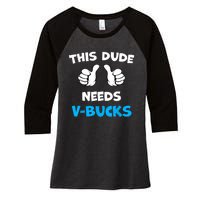 Funny This Dude Needs Vbucks Will Work For Bucks Gamer Women's Tri-Blend 3/4-Sleeve Raglan Shirt