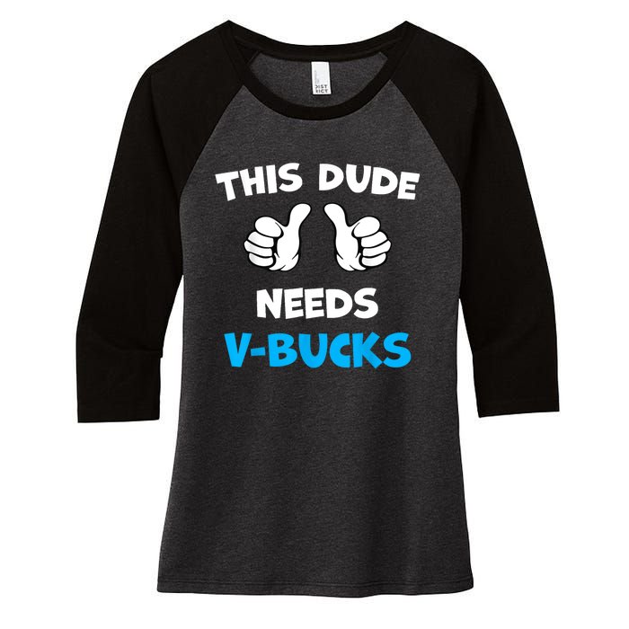 Funny This Dude Needs Vbucks Will Work For Bucks Gamer Women's Tri-Blend 3/4-Sleeve Raglan Shirt