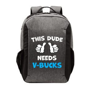 Funny This Dude Needs Vbucks Will Work For Bucks Gamer Vector Backpack