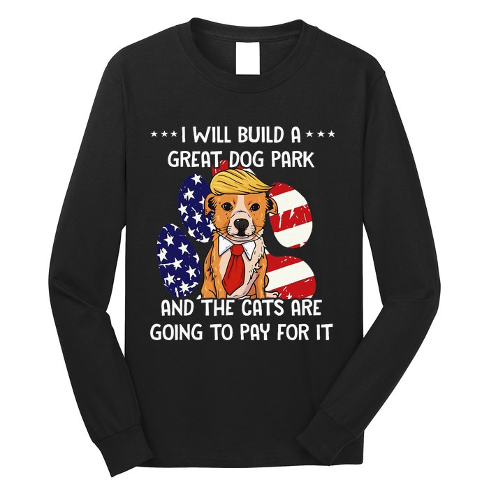 Funny Trump Dog T Build A Great Dog Park Political Long Sleeve Shirt