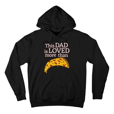 Funny This Dad Is Loved More Than Pizza Fathers Day Hoodie