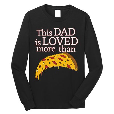 Funny This Dad Is Loved More Than Pizza Fathers Day Long Sleeve Shirt