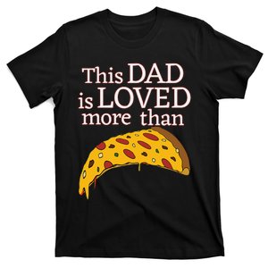 Funny This Dad Is Loved More Than Pizza Fathers Day T-Shirt