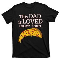 Funny This Dad Is Loved More Than Pizza Fathers Day T-Shirt