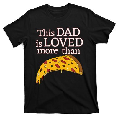 Funny This Dad Is Loved More Than Pizza Fathers Day T-Shirt