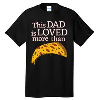 Funny This Dad Is Loved More Than Pizza Fathers Day Tall T-Shirt