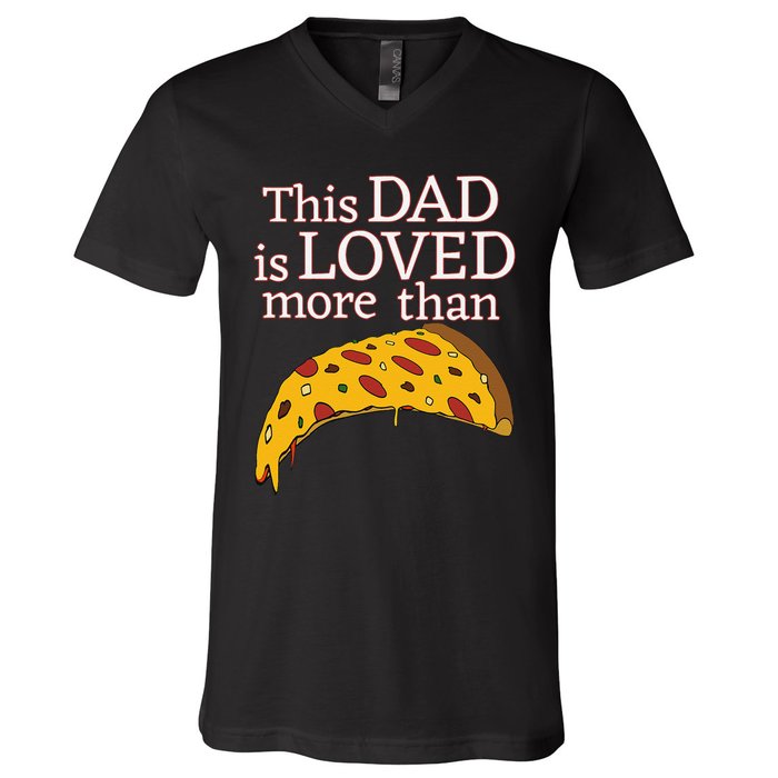 Funny This Dad Is Loved More Than Pizza Fathers Day V-Neck T-Shirt