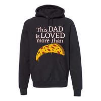 Funny This Dad Is Loved More Than Pizza Fathers Day Premium Hoodie