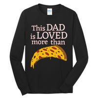 Funny This Dad Is Loved More Than Pizza Fathers Day Tall Long Sleeve T-Shirt