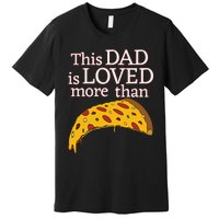 Funny This Dad Is Loved More Than Pizza Fathers Day Premium T-Shirt