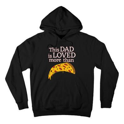 Funny This Dad Is Loved More Than Pizza Fathers Day Tall Hoodie