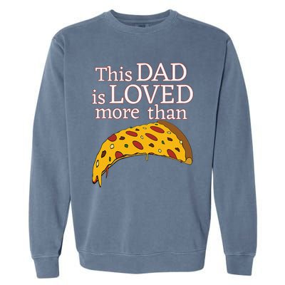 Funny This Dad Is Loved More Than Pizza Fathers Day Garment-Dyed Sweatshirt