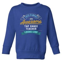 Funny Tap Dance Teacher Great Gift Awesome Job Occupation Funny Gift Toddler Sweatshirt