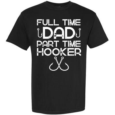 Full Time Dad Part Time Hooker Father's Day Fishing Gift Garment-Dyed Heavyweight T-Shirt